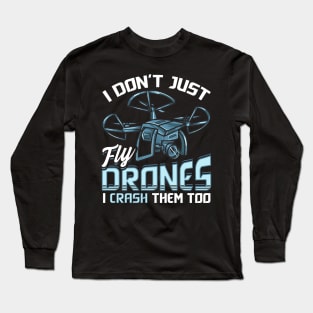 I Don’t Just Fly Drones I Crash Them Too Pilot Pun Long Sleeve T-Shirt